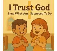 I Trust God Now What Am I Supposed To Do?