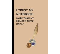 I TRUST MY NOTEBOOK ! MORE THAN MY MEMORY THESE DAYS.: Funny Gift notebook for friends and family.