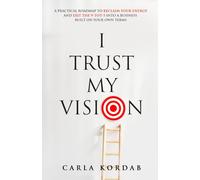 I Trust My Vision: A practical roadmap to reclaim your energy and exit the 9-to-5 into a business built on your own terms