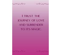 I Trust The Journey Of Love And Surrender To Its Magic: Notebook For Daily Notes, Affirmations, Gratitude And Self-care Journal - Lined - 112 pages