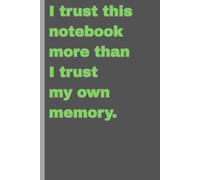 I trust this notebook more than I trust my own memory: funny memory notebook journal gift for family, friends, grandparents