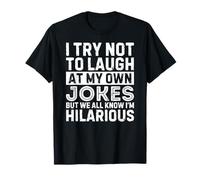 I Try Not To Laugh At My Own Jokes Maglietta
