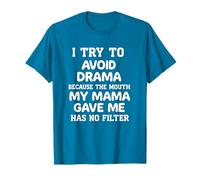 i try to avoid drama because the mouth my mama gave me funny Maglietta