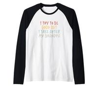I Try To Be Good But I Take After My Grandpa Maglia con Maniche Raglan