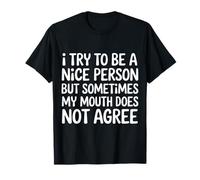 I Try To Be Nice But My Mouth Doesn't Agree - Maglietta