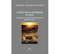 I tumuli della necropoli di Salve. Architetture e rituali nell'ideologia funeraria dell'età del rame