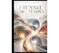 I Tunnel Del Tempo: Cinque vite. Un esperimento. Un passato che non ha mai smesso di esistere.