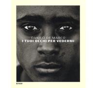 I tuoi occhi per vedermi. Ediz. illustrata - De Marco Danilo