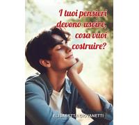 I tuoi pensieri devono uscire, cosa vuoi costruire? - Elisabetta Giovanetti
