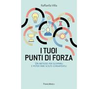 I tuoi punti di forza. Un metodo per scoprirli e poter fare scelte consapevoli