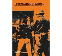 I Tupamaros in azione. Testimonianze dirette dei guerriglieri