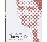 Libri Pier Paolo Pasolini / Luigi Maieron - I Turcs Tal Friul. Con CD Audio