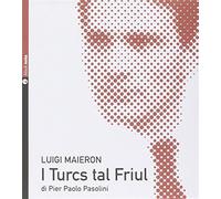 I turcs tal Friül. Con CD Audio - Pasolini Pier Paolo, Maieron Luigi