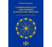I turismi in bicicletta come strumenti di sviluppo del territorio. Analisi e prospettive in Europa e in Italia
