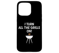 I turn all the grills on - Divertente scherzo sulla griglia al barbecue per papà Custodia per iPhone 15 Pro Max