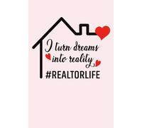 I turn dreams into reality Realtor Life: 120 Pages , 6X9 ,Soft Cover , Matte Finish | Journal or Notebook for Realtor