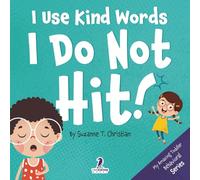 I Use Kind Words. I Do Not Hit!: An Affirmation-Themed Toddler Book About Not Hitting (Ages 2-4): 1