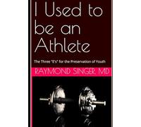 I Used to be an Athlete: The Three "E's" for the Preservation of Youth