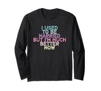 I Used To Be Married But I'm Much Better Now Maglia a Manica
