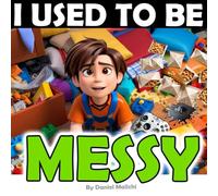 I Used to Be Messy: A Journey from Chaos to Clarity