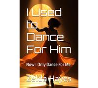 I Used to Dance For Him: Now I Only Dance For Me