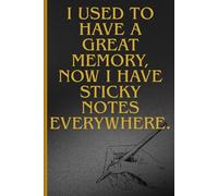 I used to have a great memory. Now I have sticky notes. Everywhere.: Funny Gift Notebook Journal, Gift For Co-workers, Friends and Family, 100+ pages.