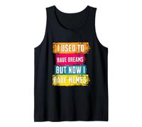 I Used To Have Dreams Now I Have Memes Funny Internet Humor Canotta