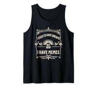 I Used To Have Dreams Now I Have Memes Funny Internet Humor Canotta