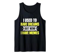 I Used To Have Dreams Now I Have Memes Funny Internet Humor Canotta