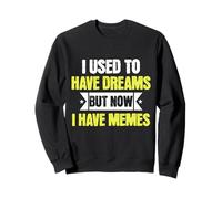 I Used To Have Dreams Now I Have Memes Funny Internet Humor Felpa