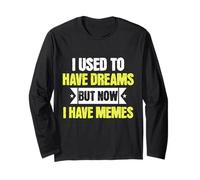 I Used To Have Dreams Now I Have Memes Funny Internet Humor Maglia a Manica