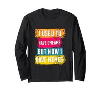 I Used To Have Dreams Now I Have Memes Funny Internet Humor Maglia a Manica