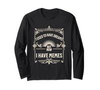 I Used To Have Dreams Now I Have Memes Funny Internet Humor Maglia a Manica
