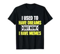 I Used To Have Dreams Now I Have Memes Funny Internet Humor Maglietta