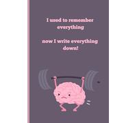 I used to remember everything, now I write everything down!: A funny gift notebook or journal for family and friends who have trouble remembering things.
