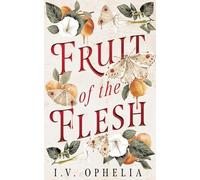 I.V. Ophelia Fruit of the Flesh (Tascabile)