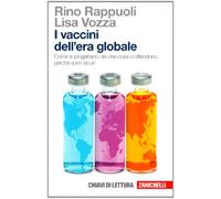 I vaccini dell'era globale. Come si progettano, da che cosa ci difendono, perché sono sicuri