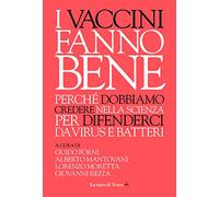 I vaccini fanno bene. Perché dobbiamo credere nella scienza per difenderci da virus e batteri