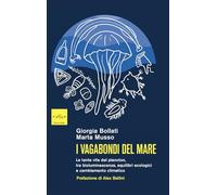 I vagabondi del mare. Le tante vite del plancton, tra bioluminescenza, equilibri ecologici e cambiamento climatico