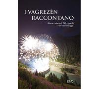 Libri Vagrezen Raccontano. Storia E Storie Di Valgrisenche E Dei Suoi Villaggi.