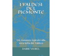 I VALDESI DEL PIEMONTE: Un romanzo ispirato alla vera lotta dei Valdesi