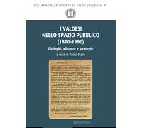 I valdesi nello spazio pubblico (1870-1990). Dialoghi, alleanze e strategi...