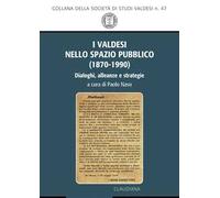 I valdesi nello spazio pubblico (1870-1990). Dialoghi, alleanze e strategie