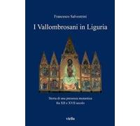 I vallombrosani in Liguria. Storia di una presenza monastica fra XII e XVII secolo