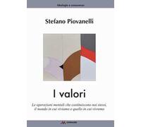 I valori. Le operazioni mentali che costituiscono noi stessi, il mondo in cui vi