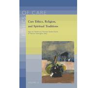 I. van Nistelrooij Care Ethics, Religion, and Spiritual Traditions (Tascabile)