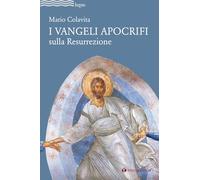 Libri Mario Colavita - I Vangeli Apocrifi Sulla Resurrezione