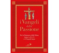 I Vangeli della Passione. Per la domenica delle Palme (anno A, B e C) e il Venerdì santo