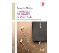 Libri Edoardo Mattei - I Vangeli Narrano Il Digitale. Una Lettura Biblica Al Tem