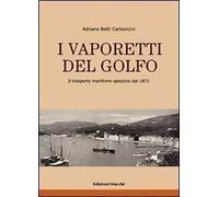 I vaporetti del Golfo. Il trasporto marittimo spezzino dal 1871